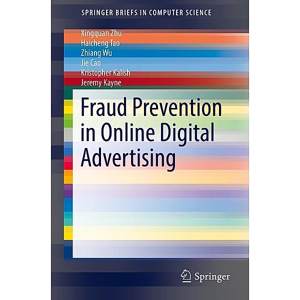 Fraud Prevention in Online Digital Advertising / SpringerBriefs in Computer Science, Xingquan Zhu, Haicheng Tao, Zhiang Wu, Jie Cao, Kristopher Kalish, Jeremy Kayne