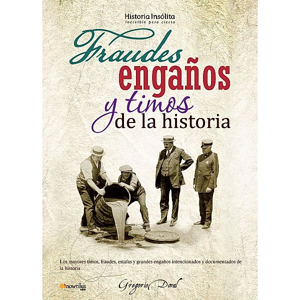 Fraudes, engaños y timos de la historia / Historia Insólita, Gregorio Doval Huecas