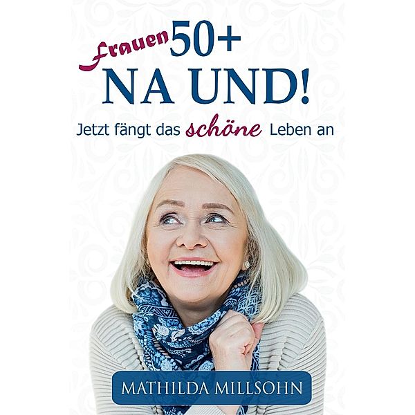 Frauen 50+ na und!, Mathilda Millsohn