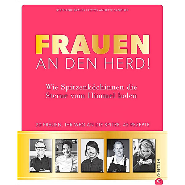 Frauen an den Herd! Wie Spitzenköchinnen die Sterne vom Himmel holen., Stephanie Bräuer