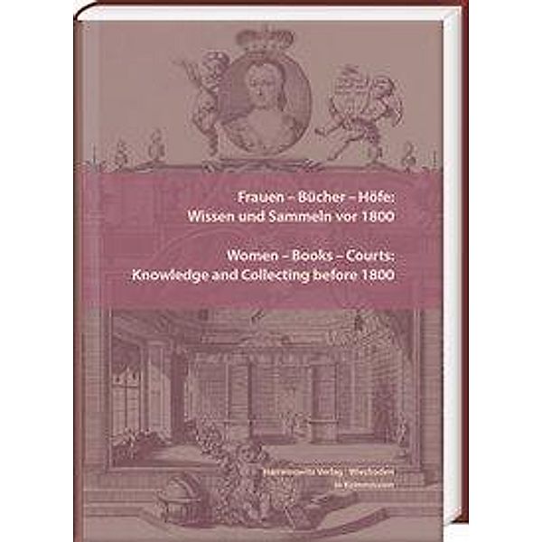 Frauen - Bücher - Höfe: Wissen und Sammeln vor 1800. Women -