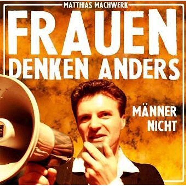 Frauen denken anders - Männer nicht!, 1 Audio-CD, Matthias Machwerk