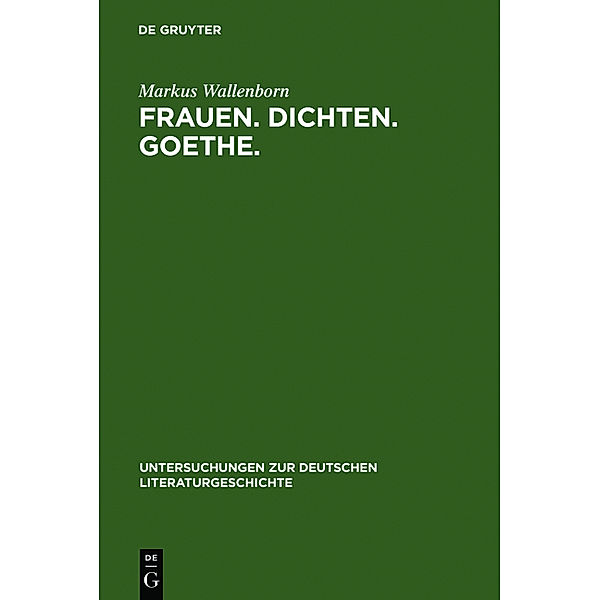 Frauen. Dichten. Goethe., Markus Wallenborn