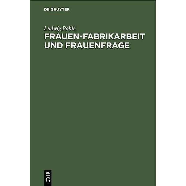 Frauen-Fabrikarbeit und Frauenfrage, Ludwig Pohle