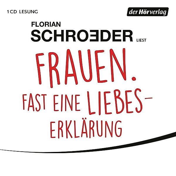 Frauen. Fast eine Liebeserklärung, 2 Audio-CDs, Florian Schroeder