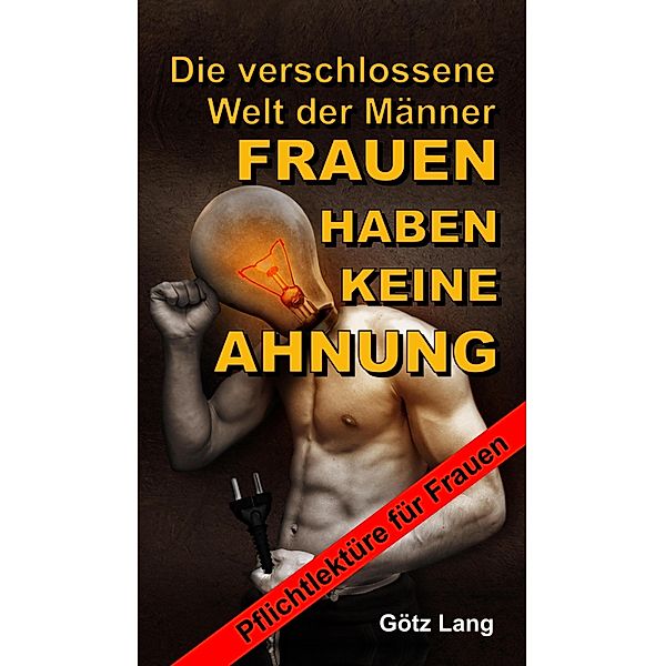 FRAUEN HABEN KEINE AHNUNG, Götz Lang