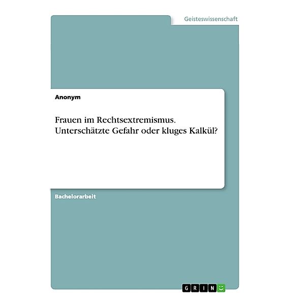 Frauen im Rechtsextremismus. Unterschätzte Gefahr oder kluges Kalkül?, Anonymous