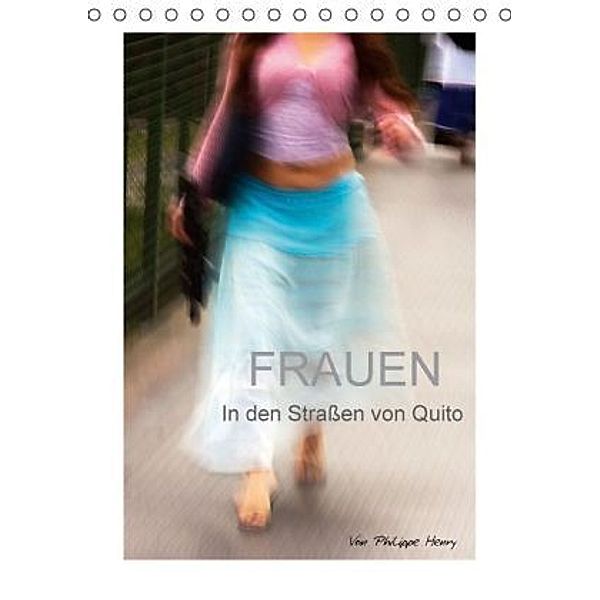 Frauen. In den Straßen von Quito (Tischkalender 2016 DIN A5 hoch), Philippe Henry