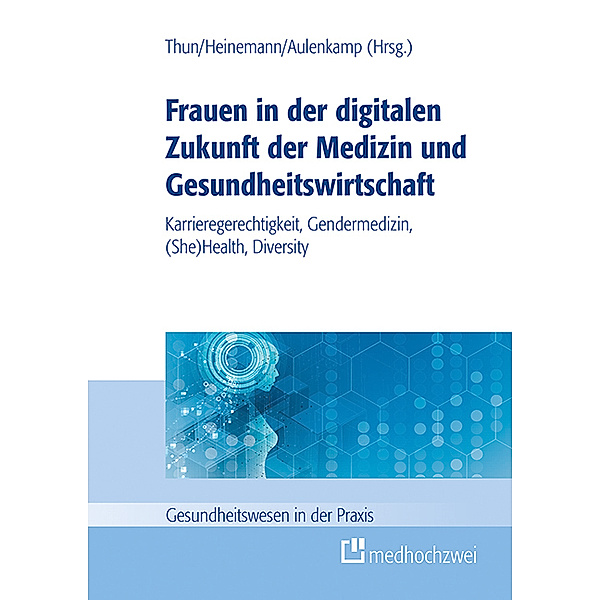 Frauen in der digitalen Zukunft der Medizin und Gesundheitswirtschaft, Sylvia Thun, Jana Aulenkamp, Stefan Heinemann