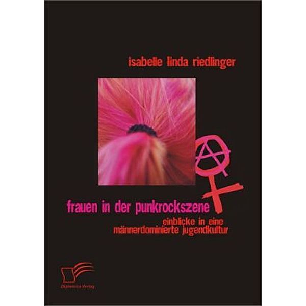 Frauen in der Punkrockszene: Einblicke in eine männerdominierte Jugendkultur, Isabelle L. Riedlinger