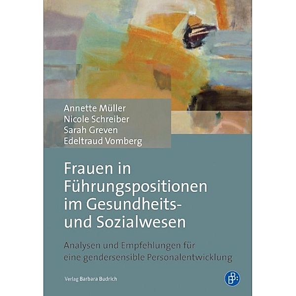 Frauen in Führungspositionen im Gesundheits- und Sozialwesen, Annette Müller, Nicole van Wickeren, Sarah Greven, Edeltraud Vomberg