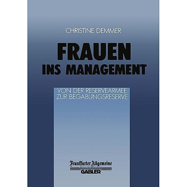 Frauen ins Management von der Reservearmee zur Begabungsreserve / FAZ - Gabler Edition