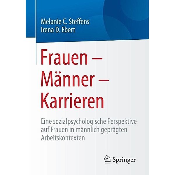 Frauen - Männer - Karrieren, Melanie Steffens, Irena D. Ebert