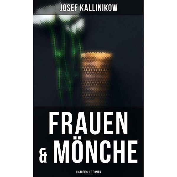 Frauen & Mönche (Historischer Roman), Josef Kallinikow