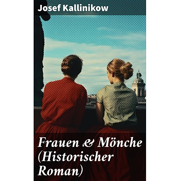 Frauen & Mönche (Historischer Roman), Josef Kallinikow