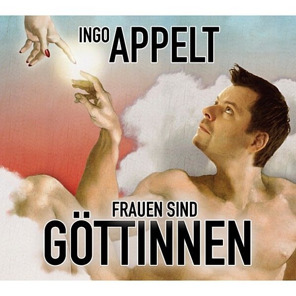 Frauen sind Göttinnen, Ingo Appelt