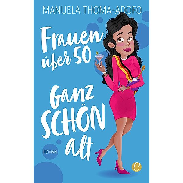 Frauen über 50 - Ganz SCHÖN alt / Charles Verlag, Manuela Thoma-Adofo