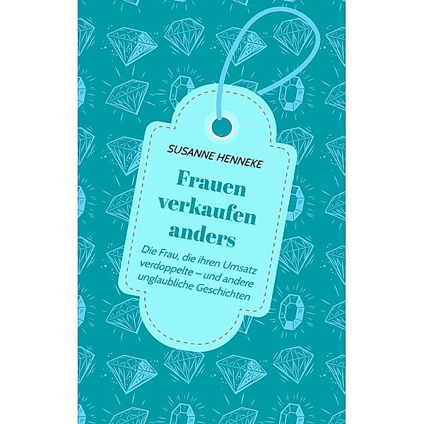 Frauen verkaufen anders, Susanne Henneke