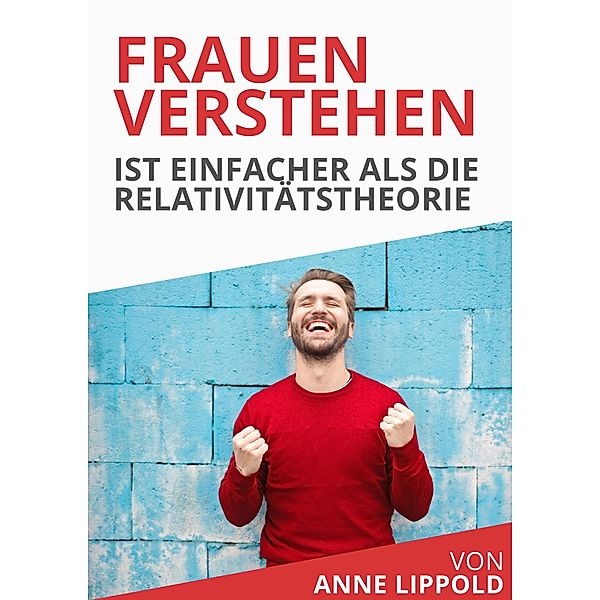 Frauen verstehen ist leichter als die Relativitätstheorie, Anne Lippold