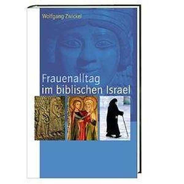 Frauenalltag im biblischen Israel, Wolfgang Zwickel