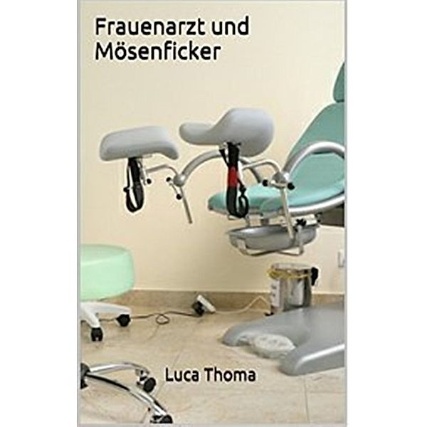 Frauenarzt und Mösenficker, Luca Thoma