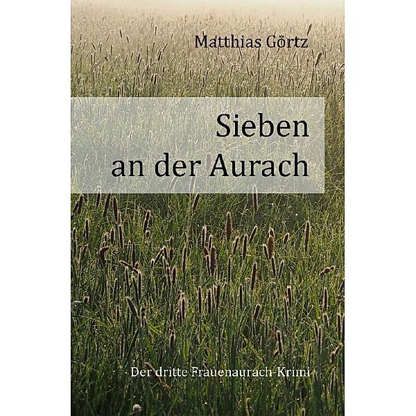 Frauenaurach-Krimis / Sieben an der Aurach, Matthias Görtz