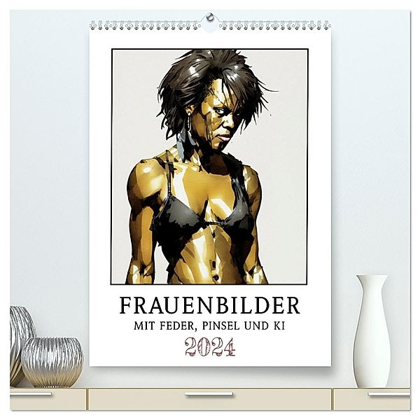 Frauenbilder mit Feder, Pinsel und KI (hochwertiger Premium Wandkalender 2024 DIN A2 hoch), Kunstdruck in Hochglanz, Calvendo, Werner Braun