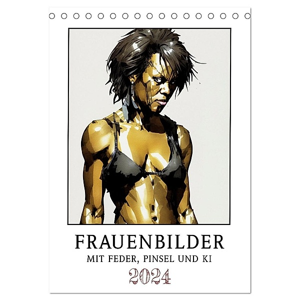 Frauenbilder mit Feder, Pinsel und KI (Tischkalender 2024 DIN A5 hoch), CALVENDO Monatskalender, Calvendo, Werner Braun