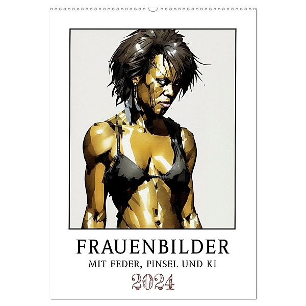 Frauenbilder mit Feder, Pinsel und KI (Wandkalender 2024 DIN A2 hoch), CALVENDO Monatskalender, Calvendo, Werner Braun