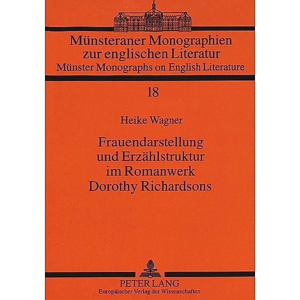 Frauendarstellung und Erzählstruktur im Romanwerk Dorothy Richardsons, Heike Wagner, Universität Münster