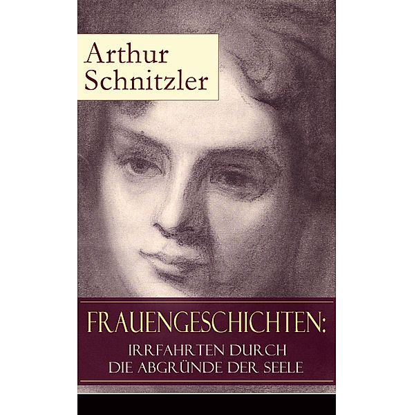 Frauengeschichten: Irrfahrten durch die Abgründe der Seele, Arthur Schnitzler