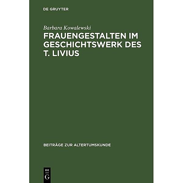 Frauengestalten im Geschichtswerk des T. Livius / Beiträge zur Altertumskunde Bd.170, Barbara Kowalewski