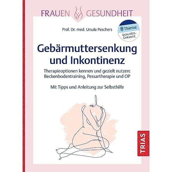 Frauengesundheit: Gebärmuttersenkung und Inkontinenz, Ursula Peschers