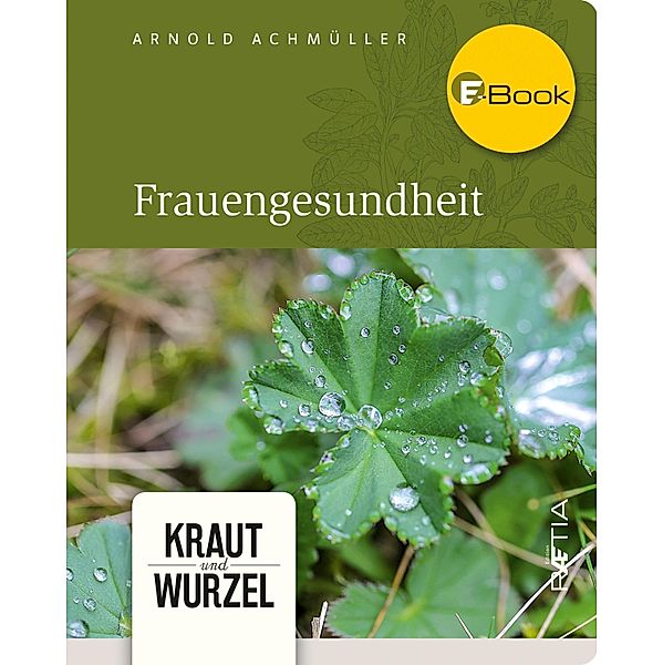 Frauengesundheit / Kraut und Wurzel Bd.4, Arnold Achmüller