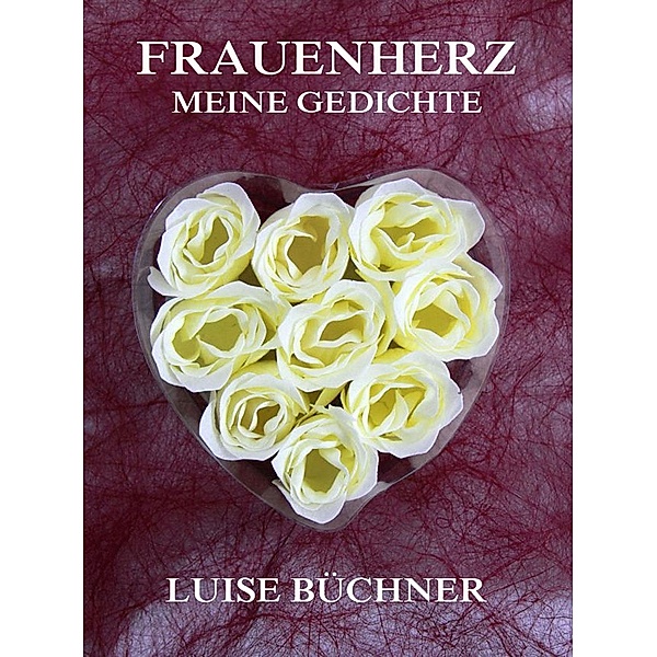 Frauenherz - Meine Gedichte, Luise Büchner