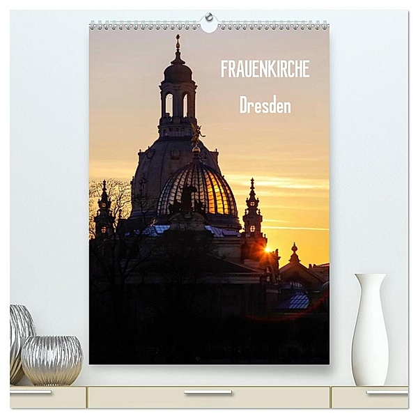 Frauenkirche Dresden (hochwertiger Premium Wandkalender 2024 DIN A2 hoch), Kunstdruck in Hochglanz, Anette/Thomas Jäger