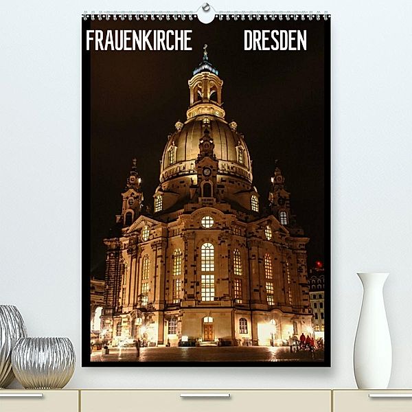 Frauenkirche Dresden (Premium, hochwertiger DIN A2 Wandkalender 2023, Kunstdruck in Hochglanz), Anette Jäger