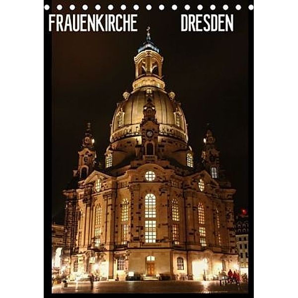 Frauenkirche Dresden (Tischkalender 2016 DIN A5 hoch), Thomas Jäger, Anette Jäger