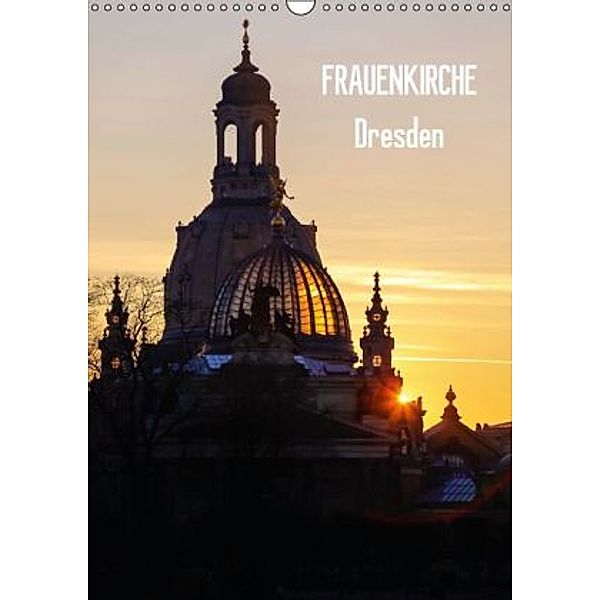 Frauenkirche Dresden (Wandkalender 2014 DIN A3 hoch), Anette Jäger