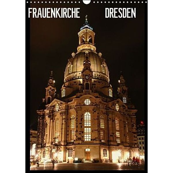 Frauenkirche Dresden (Wandkalender 2015 DIN A3 hoch), Anette Jäger, Thomas Jäger