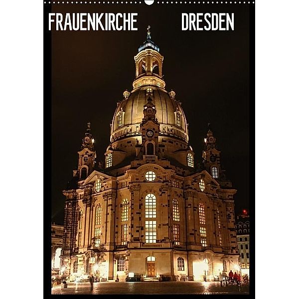 Frauenkirche Dresden (Wandkalender 2017 DIN A2 hoch), Anette Jäger