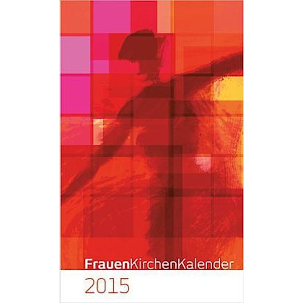 FrauenKirchenKalender 2015, Brigitte Enzner-Probst, Astrid Hermann, Birgit Hamrich, Gertraud Ladner
