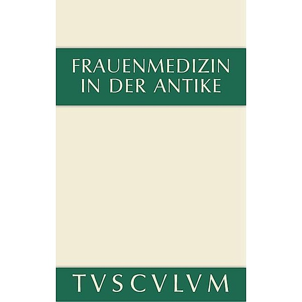 Frauenmedizin in der Antike / Sammlung Tusculum