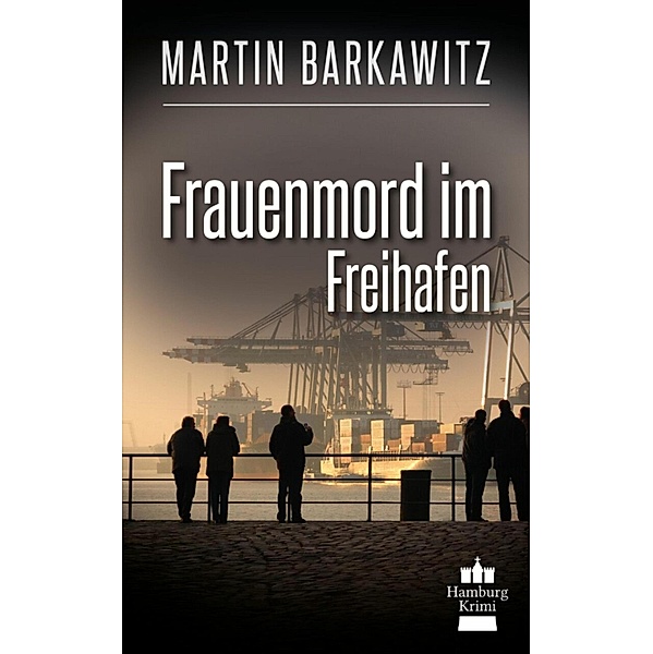 Frauenmord im Freihafen / SoKo Hamburg - Ein Fall für Heike Stein Bd.5, Martin Barkawitz