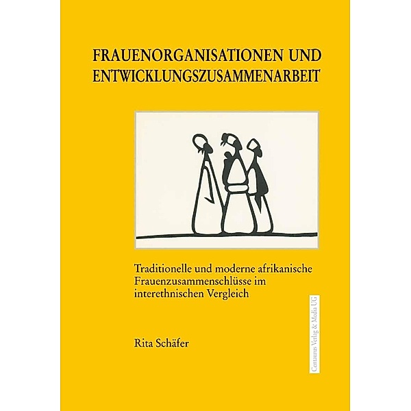 Frauenorganisationen und Entwicklungszusammenarbeit / Kulturen im Wandel, Rita Schäfer