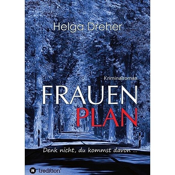 Frauenplan - Denk nicht, du kommst davon ..., Helga Dreher