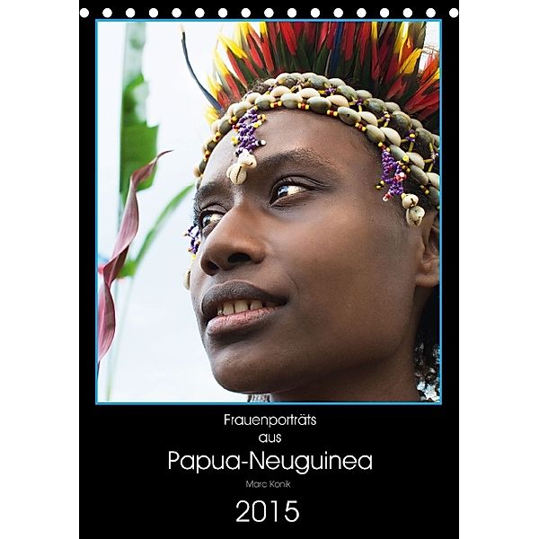 Frauenporträts aus Papua-Neuguinea (Tischkalender immerwährend DIN A5 hoch), Marc Konik