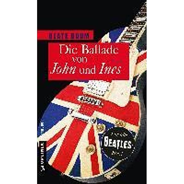 Frauenromane im GMEINER-Verlag / Die Ballade von John und Ines, Beate Baum