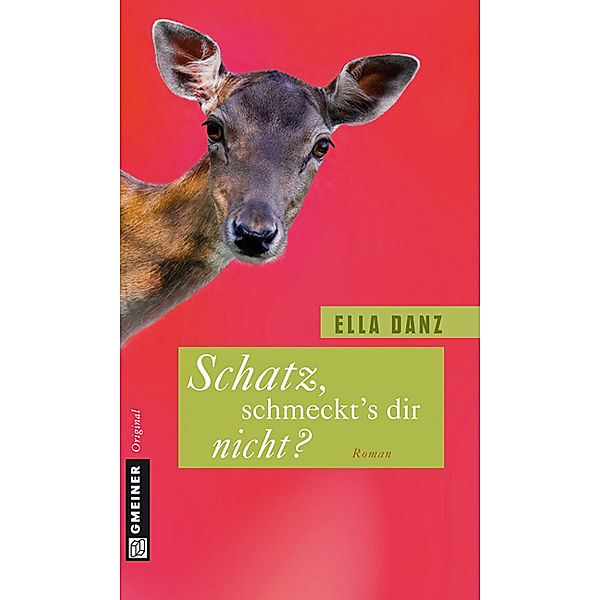 Frauenromane im GMEINER-Verlag / Schatz, schmeckt's dir nicht?, Ella Danz