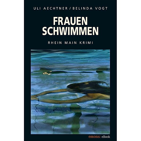 Frauenschwimmen / Rhein Main Krimi Bd.2, Uli Aechtner, Belinda Vogt